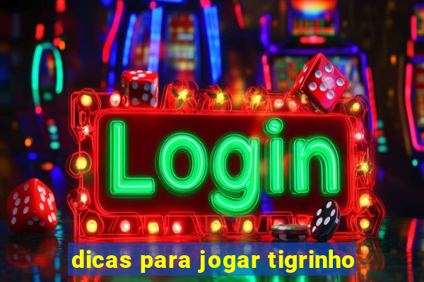 dicas para jogar tigrinho